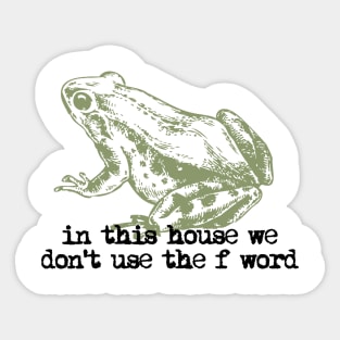 In This House We Don't Use The F' Word Sticker